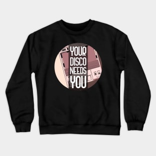 Your Disco Needs You Crewneck Sweatshirt